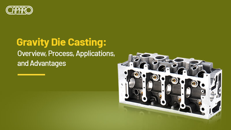 Gravity Die Casting Overview, Process, Applications, and Advantages