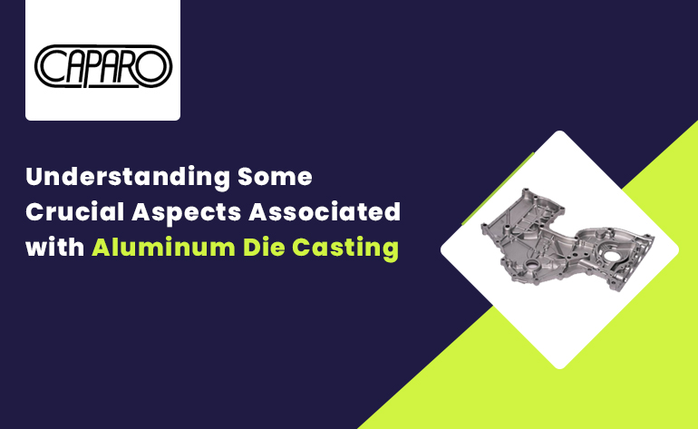 Understanding Some Crucial Aspects Associated with Aluminum Die Casting